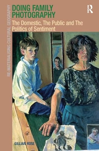 Beispielbild fr Doing Family Photography: The Domestic, The Public and The Politics of Sentiment (Re-Materialising Cultural Geography) zum Verkauf von WorldofBooks