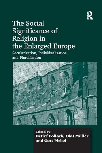 9781138246461: The Social Significance of Religion in the Enlarged Europe: Secularization, Individualization and Pluralization