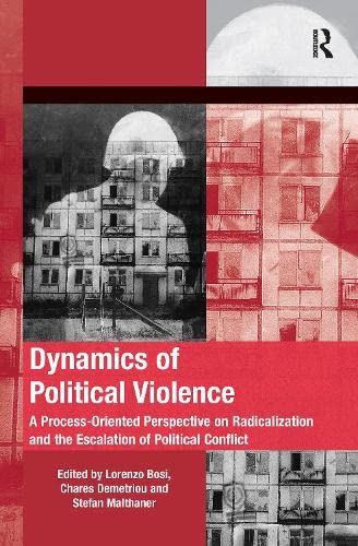 9781138246706: Dynamics of Political Violence: A Process-Oriented Perspective on Radicalization and the Escalation of Political Conflict (Mobilization Series on Social Movements, Protest, and Cultur)
