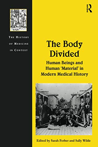 Stock image for The Body Divided: Human Beings and Human 'Material' in Modern Medical History (The History of Medicine in Context) for sale by Joseph Burridge Books