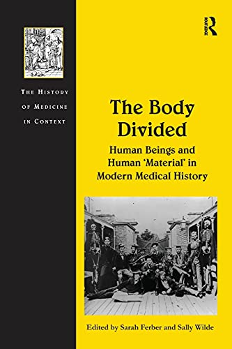 Stock image for The Body Divided: Human Beings and Human 'Material' in Modern Medical History (The History of Medicine in Context) for sale by Joseph Burridge Books