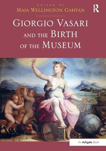 9781138247604: Giorgio Vasari and the Birth of the Museum