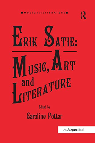 Stock image for Erik Satie: Music, Art and Literature (Music and Literature) for sale by GF Books, Inc.