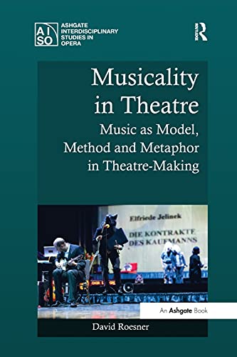 Imagen de archivo de Musicality in Theatre : Music As Model, Method and Metaphor in Theatre-Making a la venta por Better World Books Ltd