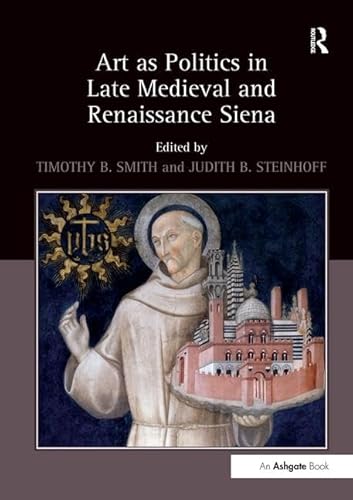 Stock image for Art as Politics in Late Medieval and Renaissance Siena for sale by Blackwell's