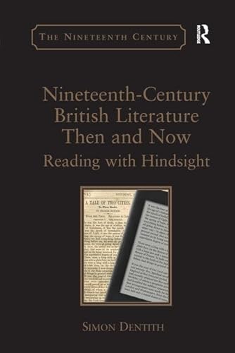 9781138248731: Nineteenth-Century British Literature Then and Now: Reading with Hindsight (The Nineteenth Century Series)