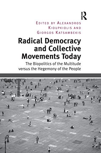 Beispielbild fr Radical Democracy and Collective Movements Today: The Biopolitics of the Multitude versus the Hegemony of the People zum Verkauf von Blackwell's