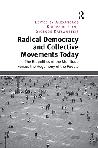 Imagen de archivo de Radical Democracy and Collective Movements Today: The Biopolitics of the Multitude versus the Hegemony of the People a la venta por Blackwell's