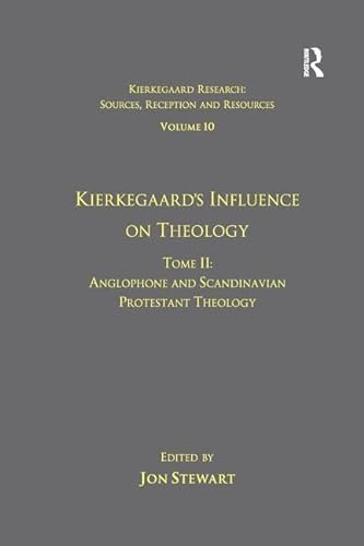 9781138249646: Volume 10, Tome II: Kierkegaard's Influence on Theology: Anglophone and Scandinavian Protestant Theology (Kierkegaard Research: Sources, Reception and Resources)