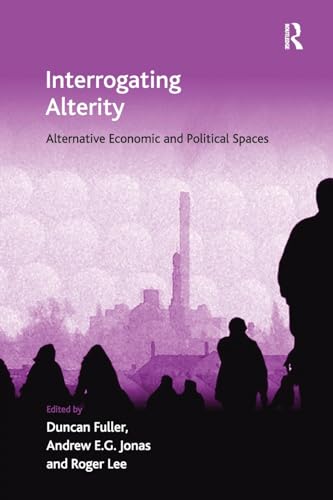 Beispielbild fr Interrogating Alterity: Alternative Economic and Political Spaces (Ashgate Economic Geography) zum Verkauf von Majestic Books