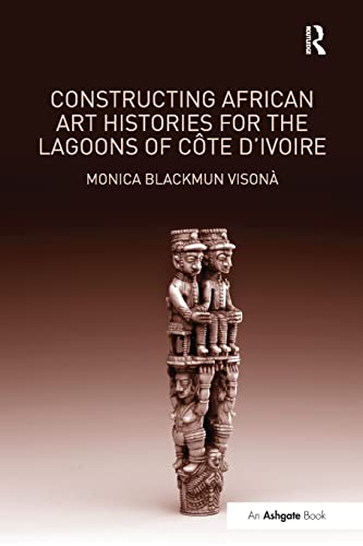 Stock image for Constructing African Art Histories for the Lagoons of Cte d'Ivoire for sale by Blackwell's