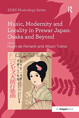 9781138249875: Music, Modernity and Locality in Prewar Japan: Osaka and Beyond (SOAS Studies in Music)