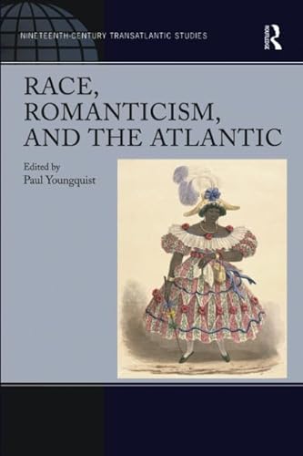 9781138250550: Race, Romanticism, and the Atlantic (Nineteenth-Century Transatlantic Studies)