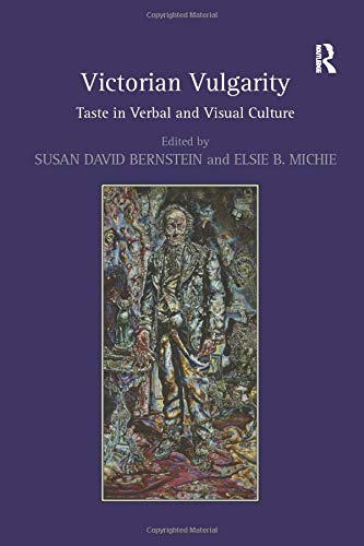 9781138250949: Victorian Vulgarity: Taste in Verbal and Visual Culture