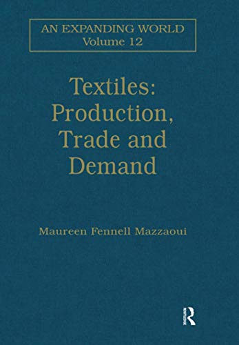 9781138251250: Textiles: Production, Trade and Demand (An Expanding World: The European Impact on World History, 1450 to 1800)