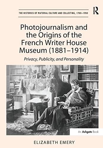 Stock image for Photojournalism and the Origins of the French Writer House Museum (1881-1914): Privacy, Publicity, and Personality for sale by Blackwell's