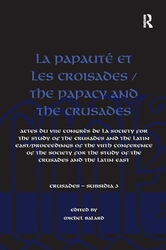 9781138251595: La Papaut et les croisades / The Papacy and the Crusades: Actes du VIIe Congrs de la Society for the Study of the Crusades and the Latin East/ ... and the Latin East (Crusades - Subsidia)