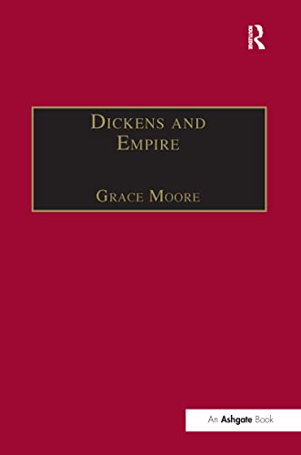 Stock image for Dickens and Empire: Discourses of Class, Race and Colonialism in the Works of Charles Dickens (The Nineteenth Century Series) for sale by Bahamut Media