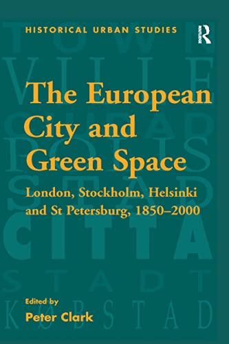 9781138251793: The European City and Green Space: London, Stockholm, Helsinki and St Petersburg, 1850-2000 (Historical Urban Studies Series)