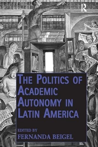 Stock image for The Politics of Academic Autonomy in Latin America for sale by Blackwell's