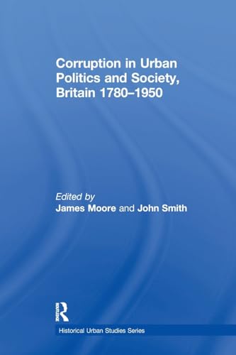 Beispielbild fr Corruption in Urban Politics and Society, Britain 1780-1950 zum Verkauf von Blackwell's