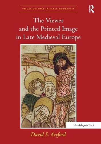 Beispielbild fr The Viewer and the Printed Image in Late Medieval Europe zum Verkauf von Blackwell's