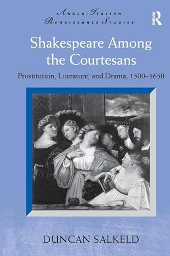 9781138252691: Shakespeare Among the Courtesans: Prostitution, Literature, and Drama, 1500-1650