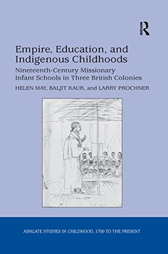 Beispielbild fr Empire, Education, and Indigenous Childhoods: Nineteenth-Century Missionary Infant Schools in Three British Colonies zum Verkauf von Blackwell's