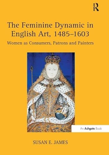 Stock image for The Feminine Dynamic in English Art, 1485-1603 for sale by Blackwell's