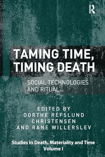 9781138253520: Taming Time, Timing Death: Social Technologies and Ritual (Studies in Death, Materiality and the Origin of Time)