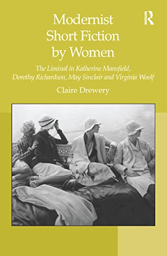 9781138254213: Modernist Short Fiction by Women: The Liminal in Katherine Mansfield, Dorothy Richardson, May Sinclair and Virginia Woolf