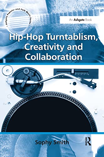 Stock image for Hip-Hop Turntablism, Creativity and Collaboration (Ashgate Popular and Folk Music) (Ashgate Popular and Folk Music Series) for sale by Chiron Media