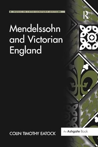 9781138255807: Mendelssohn and Victorian England (Music in Nineteenth-Century Britain)