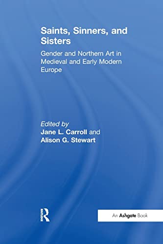 Beispielbild fr Saints, Sinners, and Sisters : Gender and Northern Art in Medieval and Early Modern Europe zum Verkauf von Blackwell's