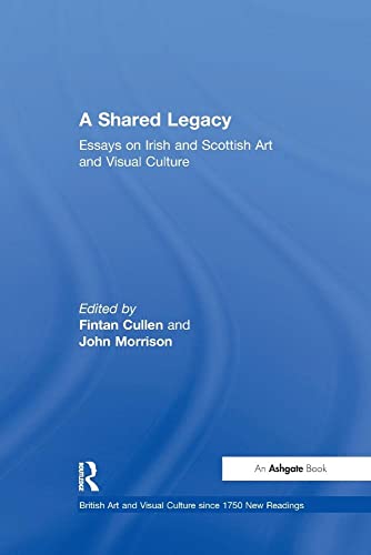 Stock image for A Shared Legacy: Essays on Irish and Scottish Art and Visual Culture for sale by Blackwell's