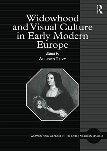 9781138256576: Widowhood and Visual Culture in Early Modern Europe (Women and Gender in the Early Modern World)