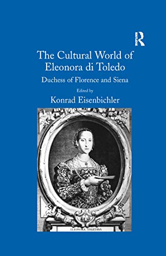 Beispielbild fr The Cultural World of Eleonora di Toledo: Duchess of Florence and Siena zum Verkauf von Blackwell's