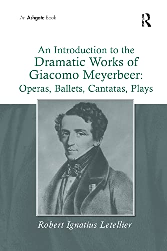 Beispielbild fr An Introduction to the Dramatic Works of Giacomo Meyerbeer: Operas, Ballets, Cantatas, Plays zum Verkauf von Blackwell's