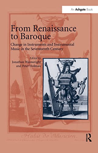 Stock image for From Renaissance to Baroque : Change in Instruments and Instrumental Music in the Seventeenth Century for sale by GreatBookPricesUK