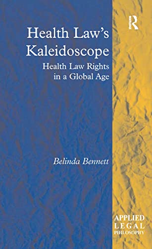 9781138258402: Health Law's Kaleidoscope: Health Law Rights in a Global Age (Applied Legal Philosophy)