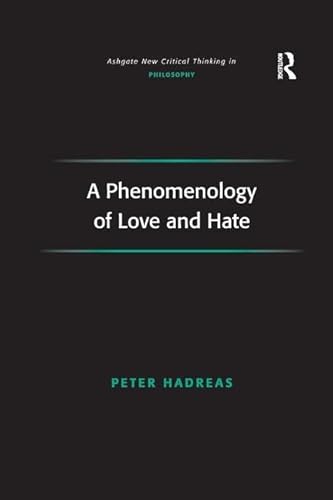 9781138259768: A Phenomenology of Love and Hate (Ashgate New Critical Thinking in Philosophy)
