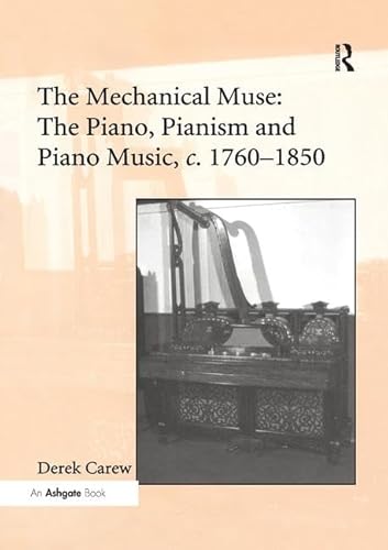 Stock image for The Mechanical Muse: The Piano, Pianism and Piano Music, C.1760-1850 for sale by Blackwell's