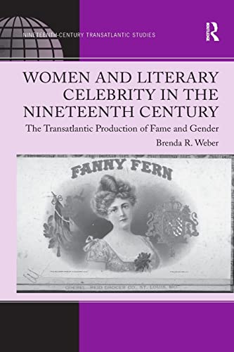 Imagen de archivo de Women and Literary Celebrity in the Nineteenth Century: The Transatlantic Production of Fame and Gender a la venta por Blackwell's