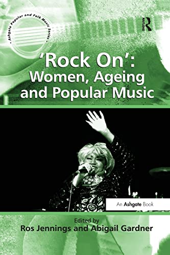 Stock image for Rock On: Women, Ageing and Popular Music (Ashgate Popular and Folk Music) (Ashgate Popular and Folk Music Series) for sale by Chiron Media