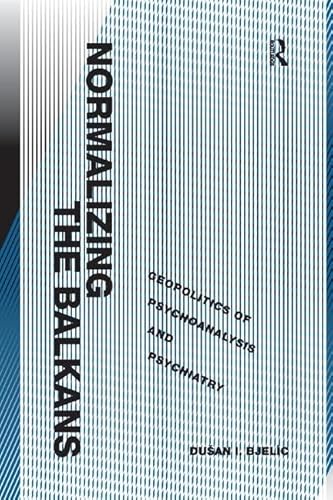 Beispielbild fr Normalizing the Balkans: Geopolitics of Psychoanalysis and Psychiatry zum Verkauf von Revaluation Books