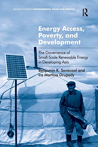 Stock image for Energy Access, Poverty, and Development: The Governance of Small-Scale Renewable Energy in Developing Asia. Benjamin Sovacool and IRA Martina Drupady for sale by ThriftBooks-Atlanta