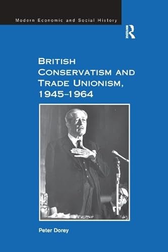 Beispielbild fr British Conservatism and Trade Unionism, 1945-1964 zum Verkauf von Blackwell's