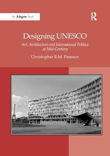 9781138262126: Designing UNESCO: Art, Architecture and International Politics at Mid-Century