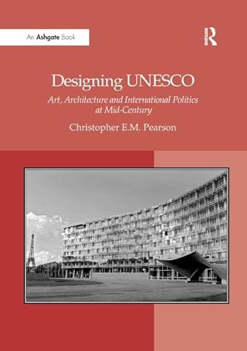 9781138262126: Designing UNESCO: Art, Architecture and International Politics at Mid-Century