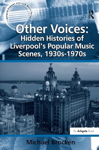 Imagen de archivo de Other Voices: Hidden Histories of Liverpool's Popular Music Scenes, 1930s-1970s (Ashgate Popular and Folk Music Series) a la venta por MusicMagpie